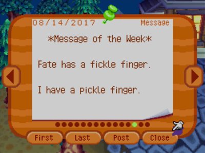 *Message of the Week* Fate has a fickle finger. I have a pickle finger.