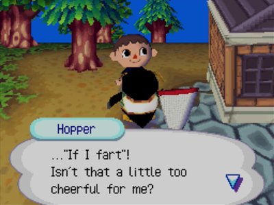 Hopper: ..."If I fart!" Isn't that a little too cheerful for me?