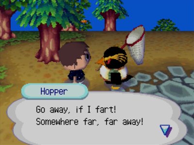 Hopper: Go away, if I fart! Somewhere far, far away!