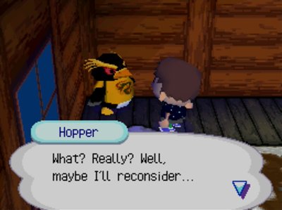 Hopper: What? Really? Well, maybe I'll reconsider...