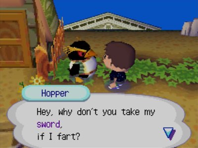 Hopper: Hey, why don't you take my sword, if I fart?