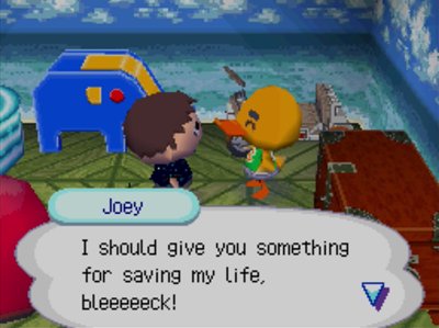 Joey: I should give you something for saving my life, bleeeeeck!