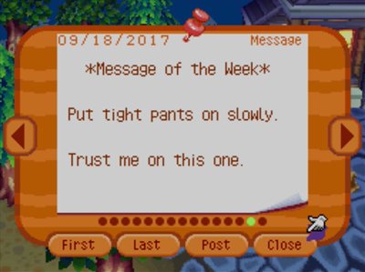 *Message of the Week* Put tight pants on slowly. Trust me on this one.