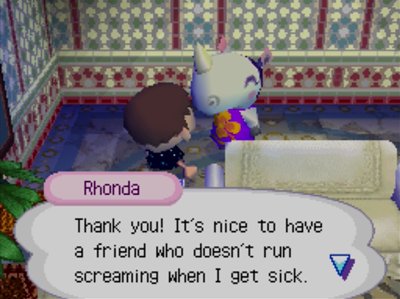 Rhonda: Thank you! It's nice to have a friend who doesn't run screaming when I get sick.