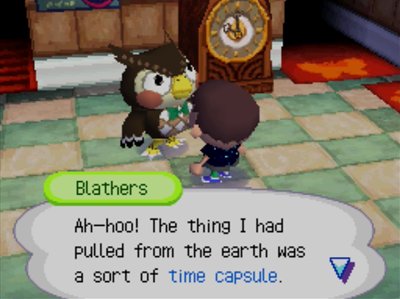 Blathers: Ah-hoo! The thing I had pulled from the earth was a sort of time capsule.