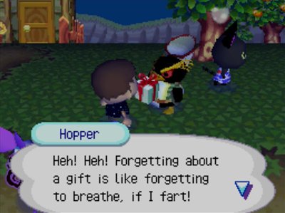 Hopper: Heh! Heh! Forgetting about a gift is like forgetting to breathe, if I fart!