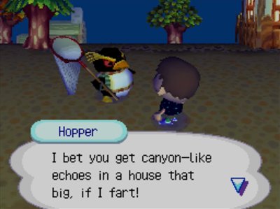 Hopper: I bet you get canyon-like echoes in a house that big, if I fart!