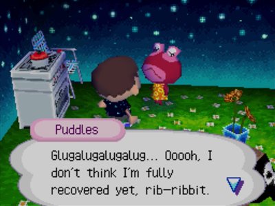 Puddles: Glugalugalugalug... Ooooh, I don't think I'm fully recovered yet, rib-ribbit.