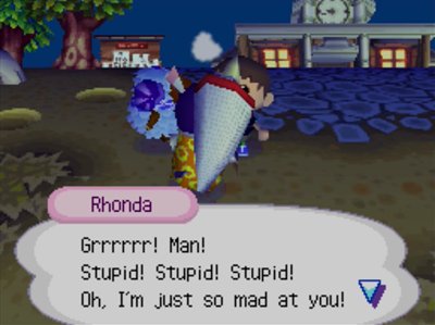 Rhonda: Grrrrrr! Man! Stupid! Stupid! Stupid! Oh, I'm just so mad at you!