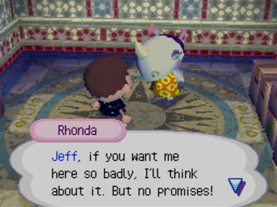 Rhonda: Jeff, if you want me here so badly, I'll think about it. But no promises!
