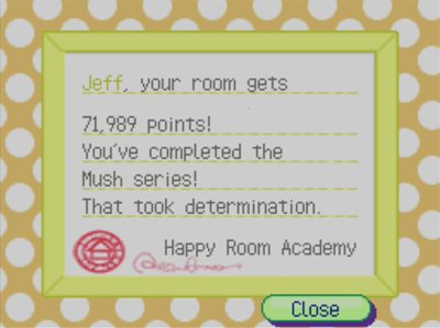 Jeff, your room gets 71,989 points! You've completed the Mush series! That took determination. -Happy Room Academy