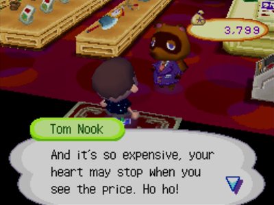 Tom Nook: And it's so expensive, your heart may stop when you see the price. Ho ho!