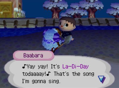 Baabara: Yay yay! It's La-Di-Day todaaaay! That's the song I'm gonna sing.
