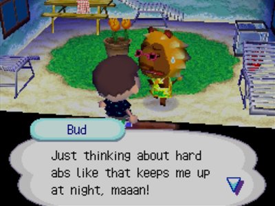 Bud: Just thinking about hard abs like that keeps me up at night, maaan!