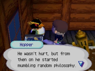 Hopper: He wasn't hurt, but from then on he started mumbling random philosophy.
