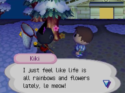 Kiki: I just feel like life is all rainbows and flowers lately, le meow!