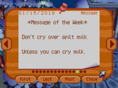 *Message of the Week* Don't cry over spilt milk. Unless you can cry milk.