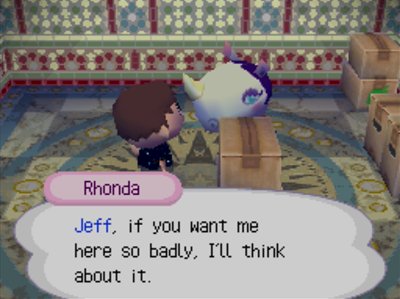 Rhonda: Jeff, if you want me here so badly, I'll think about it.