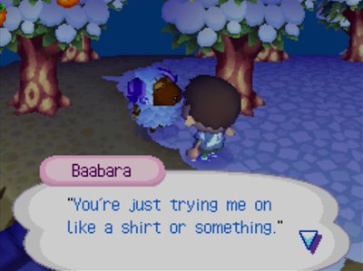 Baabara: "You're just trying me on like a shirt or something."