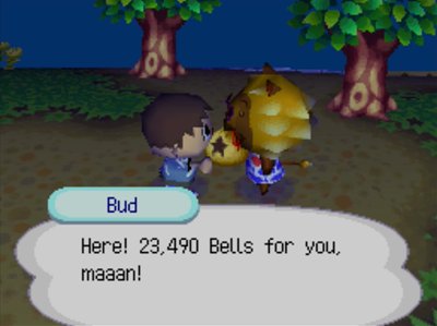 Bud: Here! 23,490 bells for you, maaan!