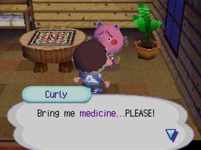 Curly: Bring me medicine...PLEASE!
