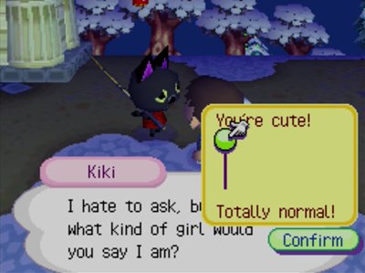 Kiki: I hate to ask, but what kind of girl would you say I am? Jeff: You're cute!