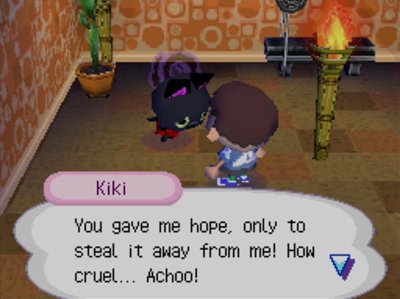 Kiki: You gave me hope, only to steal it away from me! How cruel... Achoo!
