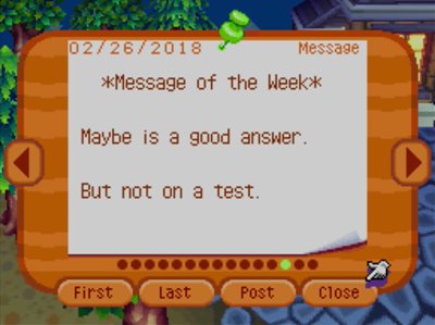 *Message of the Week* Maybe is a good answer. But not on a test.
