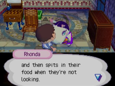 Rhonda: ...and then spits in their food when they're not looking.