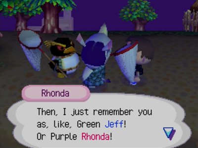 Rhonda: Then, I just remember you as, like, Green Jeff! Or Purple Rhonda!
