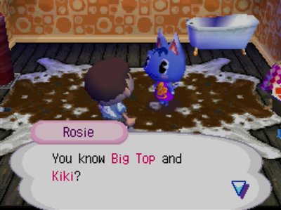 Rosie: You know Big Top and Kiki?
