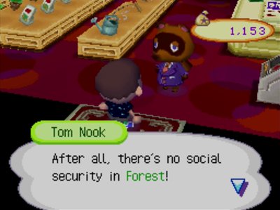 Tom Nook: After all, there's no social security in Forest!