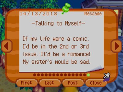 -Talking to Myself- If my life were a comic, I'd be in the 2nd or 3rd issue. It'd be a romance! My sister's would be sad.