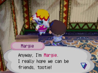 Margie: Anyway, I'm Margie. I really hope we can be friends, tootie!