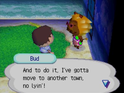 Bud: And to do it, I've gotta move to another town, no lyin'!