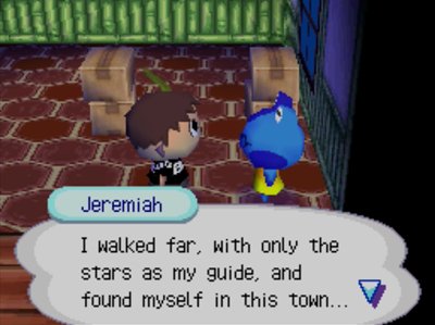Jeremiah: I walked far, with only the stars as my guide, and found myself in this town...