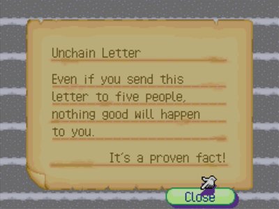 Unchain Letter. Even if you send this letter to five people, nothing good will happen to you. It's a proven fact!