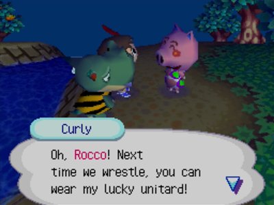 Curly: Oh, Rocco! Next time we wrestle, you can wear my lucky unitard!