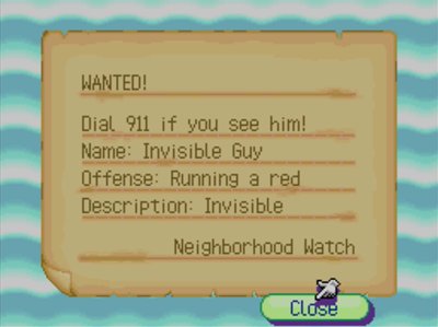 WANTED! Dial 911 if you see him! Name: Invisible Guy. Offense: Running a red. Description: Invisible. -Neighborhood Watch