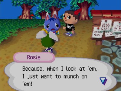 Rosie: Because, when I look at 'em, I just want to munch on 'em!