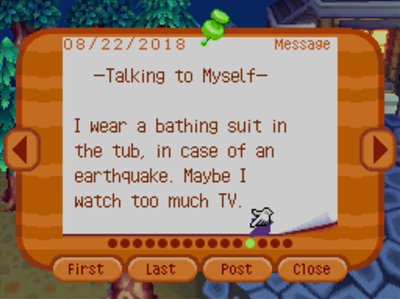 -Talking to Myself- I wear a bathing suit in the tub, in case of an earthquake. Maybe I watch too much TV.