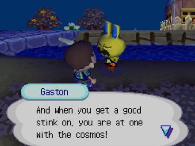 Gaston: And when you get a good stink on, you are at one with the cosmos!