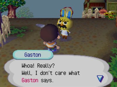 Gaston: Whoa! Really? Well, I don't care what Gaston says.