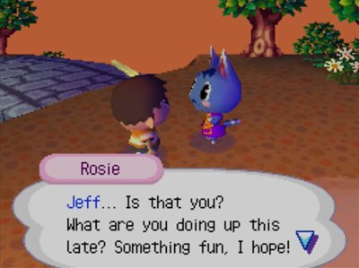 Rosie: Jeff... Is that you? What are you doing up this late? Something fun, I hope!