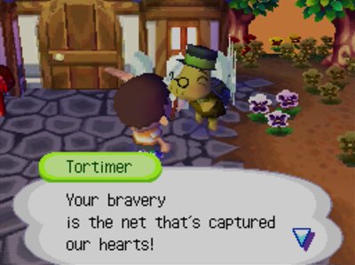 Tortimer: Your bravery is the net that's captured our hearts!
