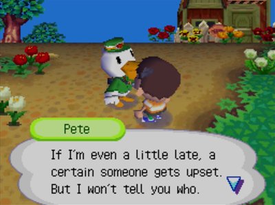 Pete: If I'm even a little late, a certain someone gets upset. But I won't tell you who.