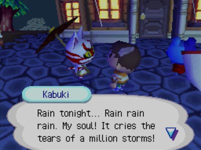 Kabuki: Rain tonight... Rain rain rain. My soul! It cries the tears of a million storms!