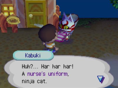 Kabuki: Huh?... Har har har! A nurse's uniform, ninja cat.