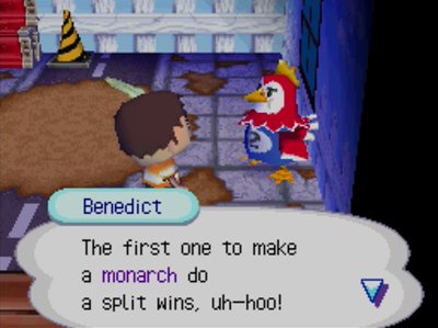 Benedict: The first one to make a monarch do a split wins, uh-hoo!
