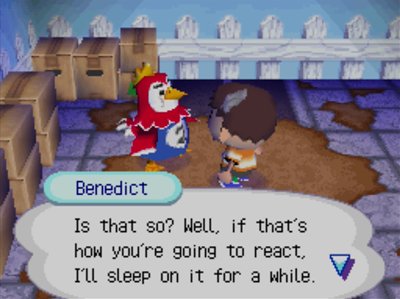 Benedict: Is that so? Well, if that's how you're going to react, I'll sleep on it for a while.